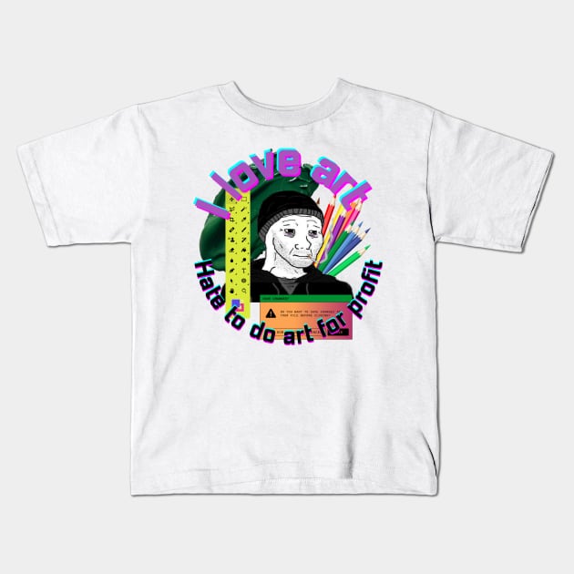 I love art, hate to do art for profit Kids T-Shirt by Ametista Ilustrations